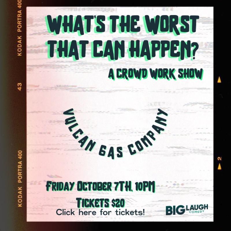 https://www.blcomedy.com/events/what-s-the-worst-that-can-happen-a-crowd-work-show-5