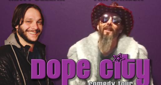 Tim Hanlon and Matt Bellak’s  DOPE City Comedy Tour