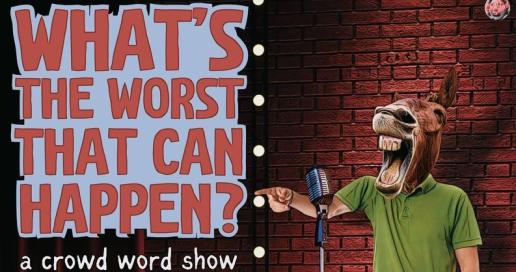 A Comedy Crowd Work Show: What's The Worst That Can Happen