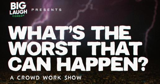 What's The Worst That Can Happen: A Crowd Work Show