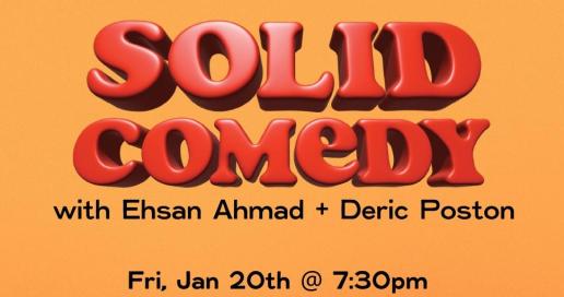 Solid Comedy Show with Deric Poston and Ehsan Ahmad