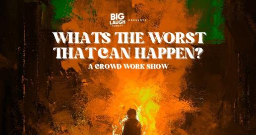 What's The Worst That Can Happen: A Crowd Work Show 